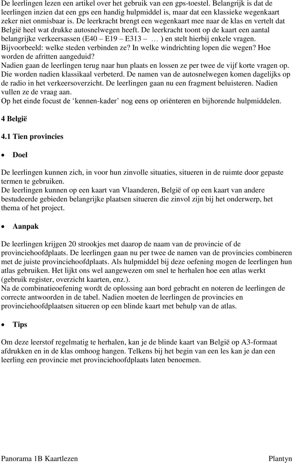 De leerkracht brengt een wegenkaart mee naar de klas en vertelt dat België heel wat drukke autosnelwegen heeft.