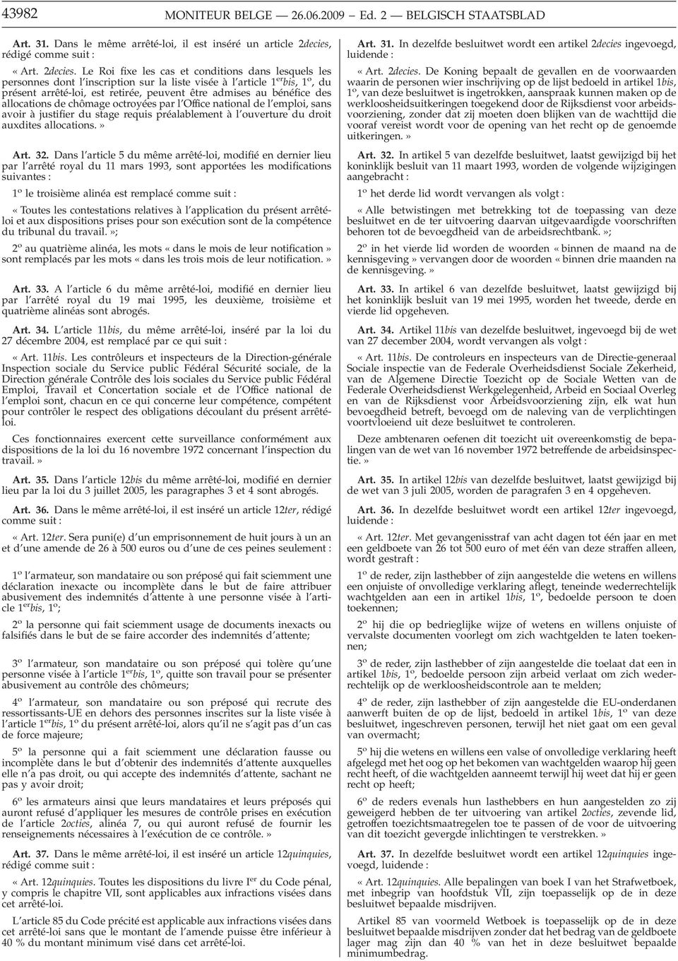 Le Roi fixe les cas et conditions dans lesquels les personnes dont l inscription sur la liste visée à l article 1 er bis, 1 o,du présent arrêté-loi, est retirée, peuvent être admises au bénéfice des