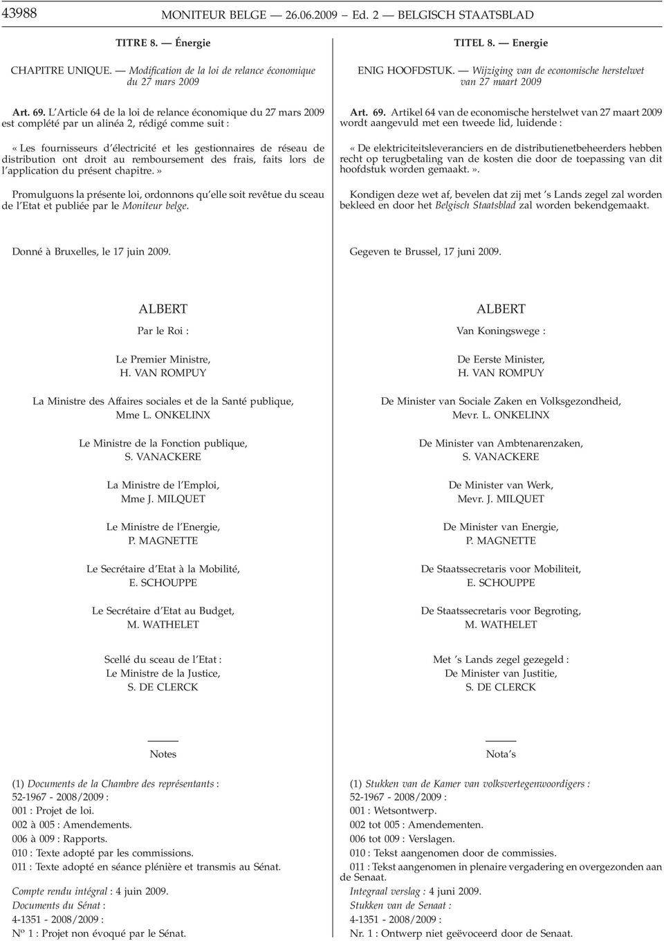 L Article 64 de la loi de relance économique du 27 mars 2009 est complété par un alinéa 2,rédigé comme suit : «Les fournisseurs d électricité et les gestionnaires de réseau de distribution ont droit