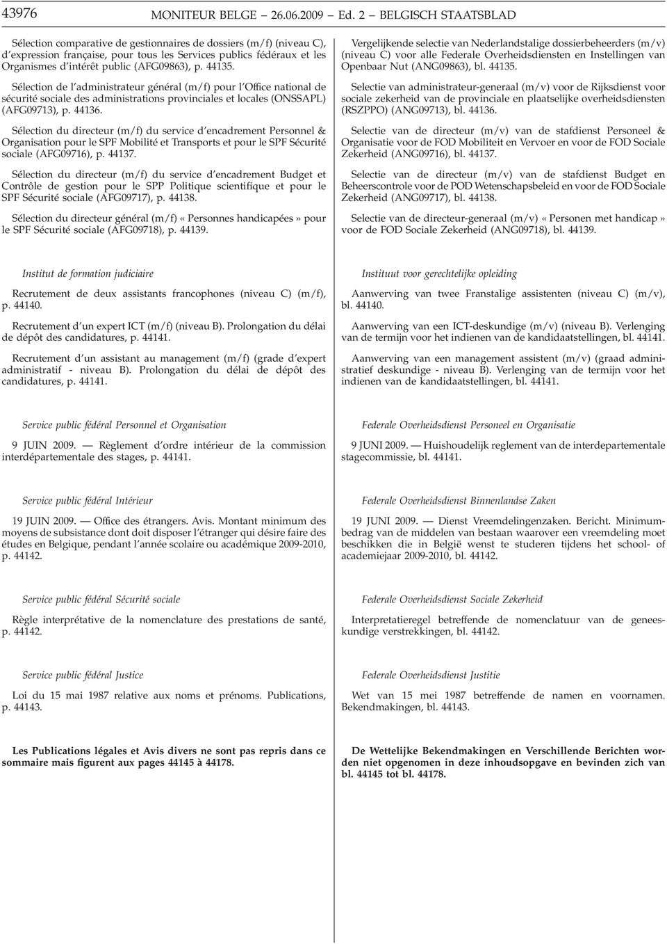 (AFG09863), p. 44135. Sélection de l administrateur général (m/f) pour l Office national de sécurité sociale des administrations provinciales et locales (ONSSAPL) (AFG09713), p. 44136.