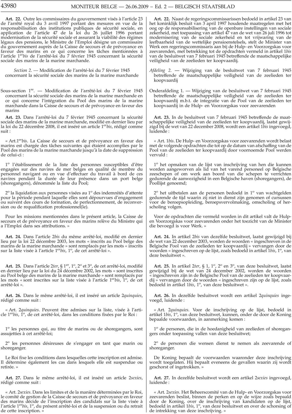 application de l article 47 de la loi du 26 juillet 1996 portant modernisation de la sécurité sociale et assurant la viabilité des régimes légaux des pensions, le Ministre de l Emploi désigne un