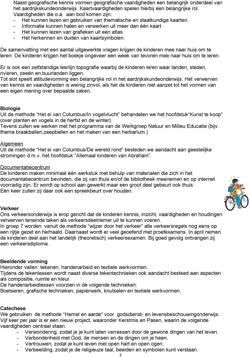 De samenvatting met een aantal uitgewerkte vragen krijgen de kinderen mee naar huis om te leren. De kinderen krijgen het boekje ongeveer een week van tevoren mee naar huis om te leren.