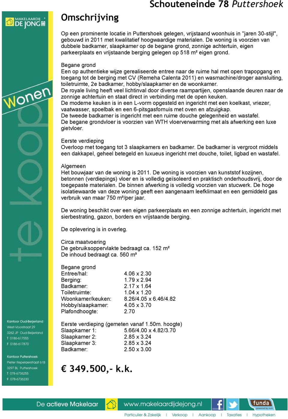 Begane grond Een op authentieke wijze gerealiseerde entree naar de ruime hal met open trapopgang en toegang tot de berging met CV (Remeha Calenta 2011) en wasmachine/droger aansluiting, toiletruimte,