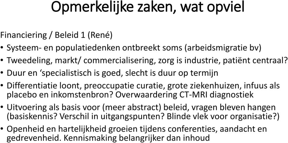 Duur en specialistisch is goed, slecht is duur op termijn Differentiatie loont, preoccupatie curatie, grote ziekenhuizen, infuus als placebo en inkomstenbron?