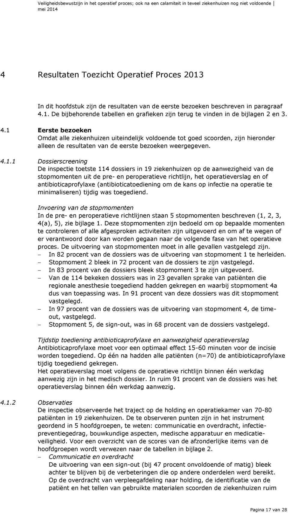 1. De bijbehorende tabellen en grafieken zijn terug te vinden in de bijlagen 2 en 3. 4.