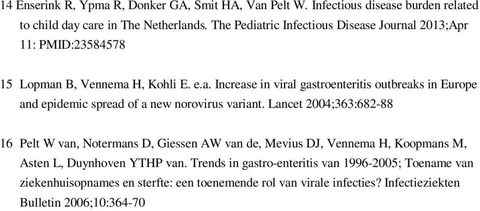 Lancet 2004;363:682-88 16 Pelt W van, Notermans D, Giessen AW van de, Mevius DJ, Vennema H, Koopmans M, Asten L, Duynhoven YTHP van.