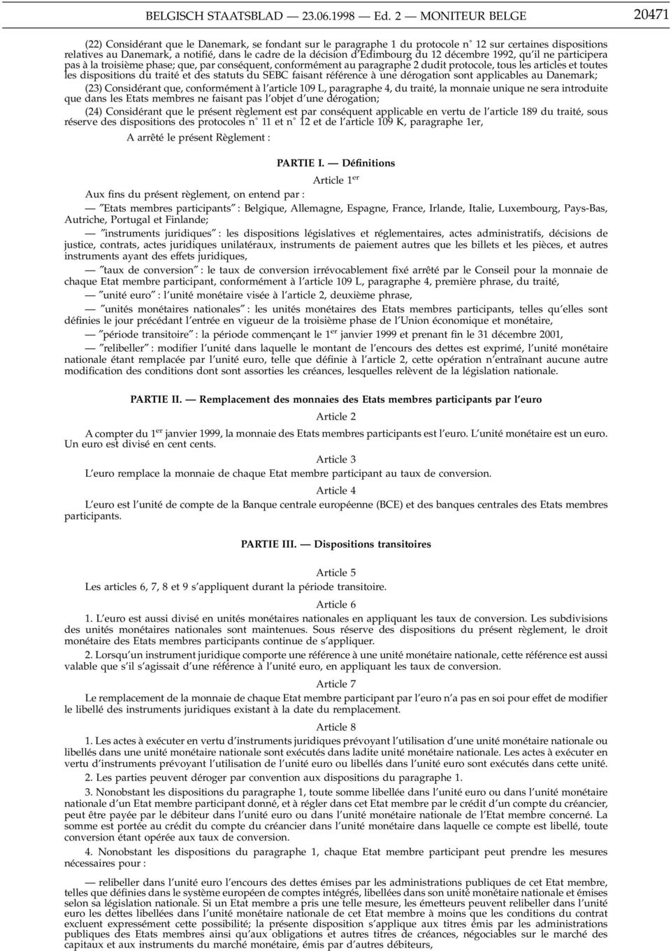 Edimbourg du 12 décembre 1992, qu il ne participera pas à la troisième phase; que, par conséquent, conformément au paragraphe 2 dudit protocole, tous les articles et toutes les dispositions du traité