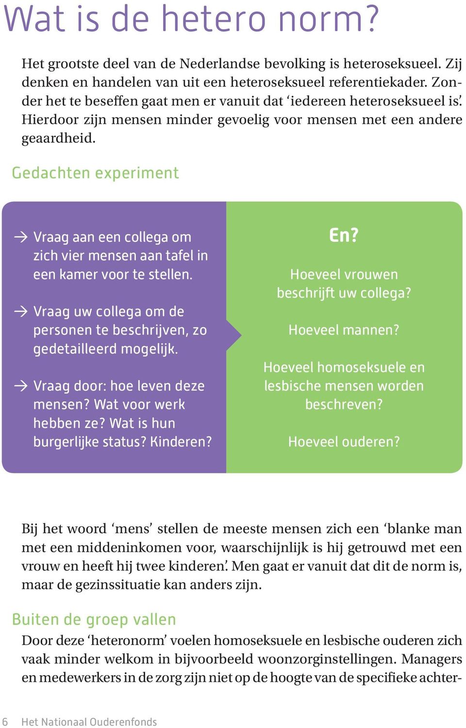 Gedachten experiment > Vraag aan een collega om zich vier mensen aan tafel in een kamer voor te stellen. > Vraag uw collega om de personen te beschrijven, zo gedetailleerd mogelijk.