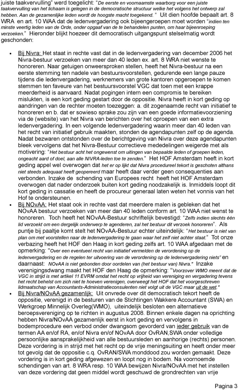 10 WAA dat de ledenvergadering ook bijeengeroepen moet worden indien ten minste veertig leden van de Orde, onder opgaaf van de te behandelen punten, om haar bijeenroeping verzoeken.