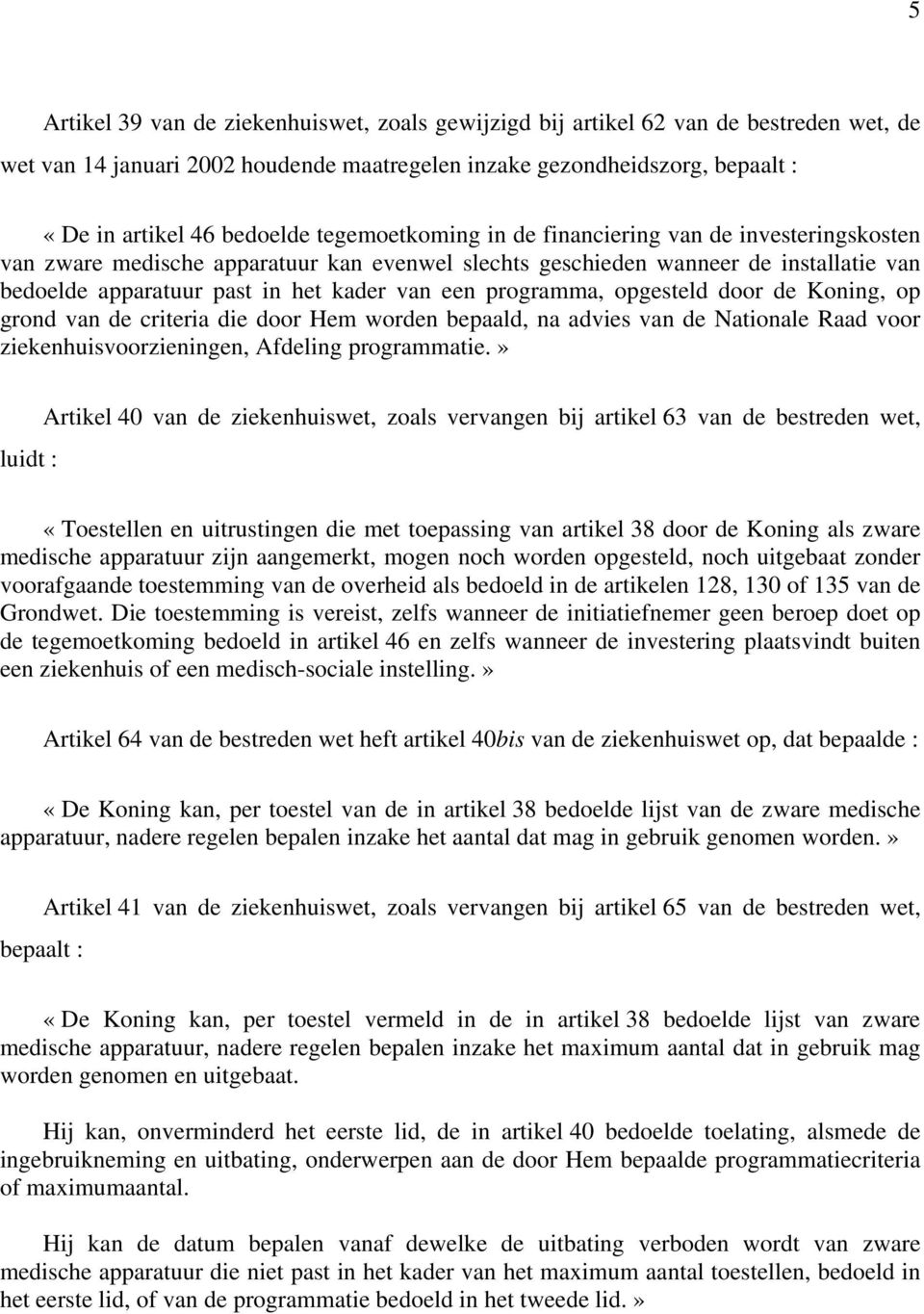 programma, opgesteld door de Koning, op grond van de criteria die door Hem worden bepaald, na advies van de Nationale Raad voor ziekenhuisvoorzieningen, Afdeling programmatie.