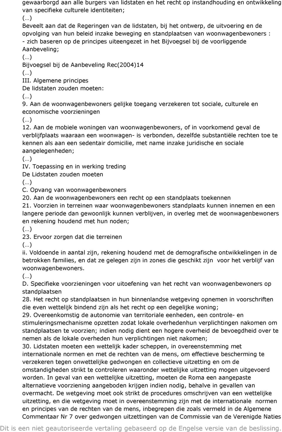 Bijvoegsel bij de Aanbeveling Rec(2004)14 ( ) III. Algemene principes De lidstaten zouden moeten: ( ) 9.