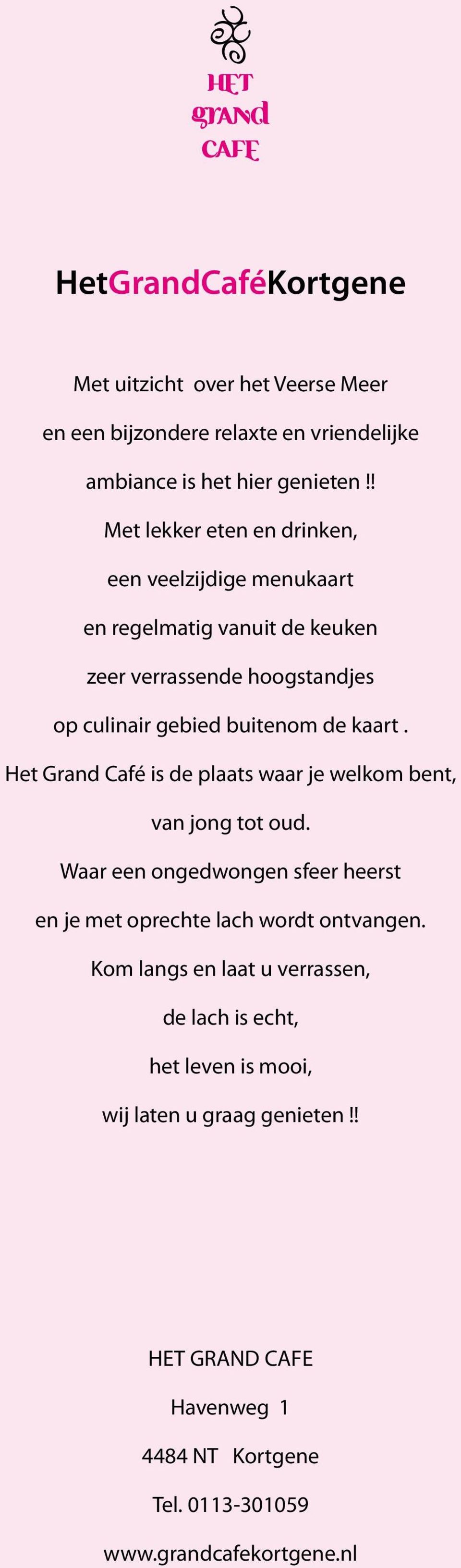 kaart. Het Grand Café is de plaats waar je welkom bent, van jong tot oud. Waar een ongedwongen sfeer heerst en je met oprechte lach wordt ontvangen.