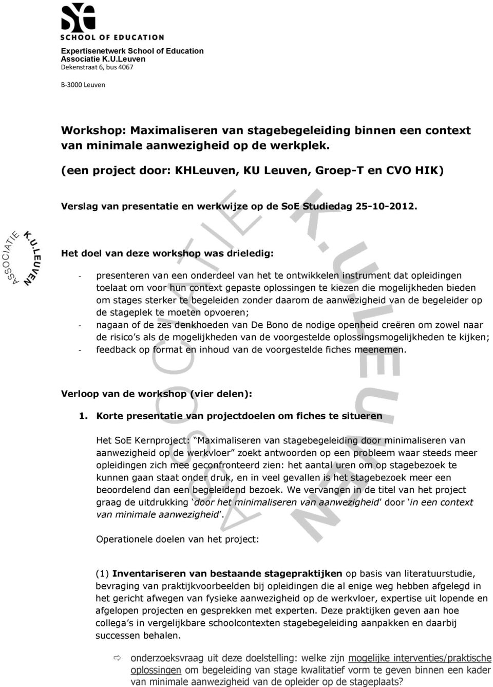 (een project door: KHLeuven, KU Leuven, Groep-T en CVO HIK) Verslag van presentatie en werkwijze op de SoE Studiedag 25-10-2012.