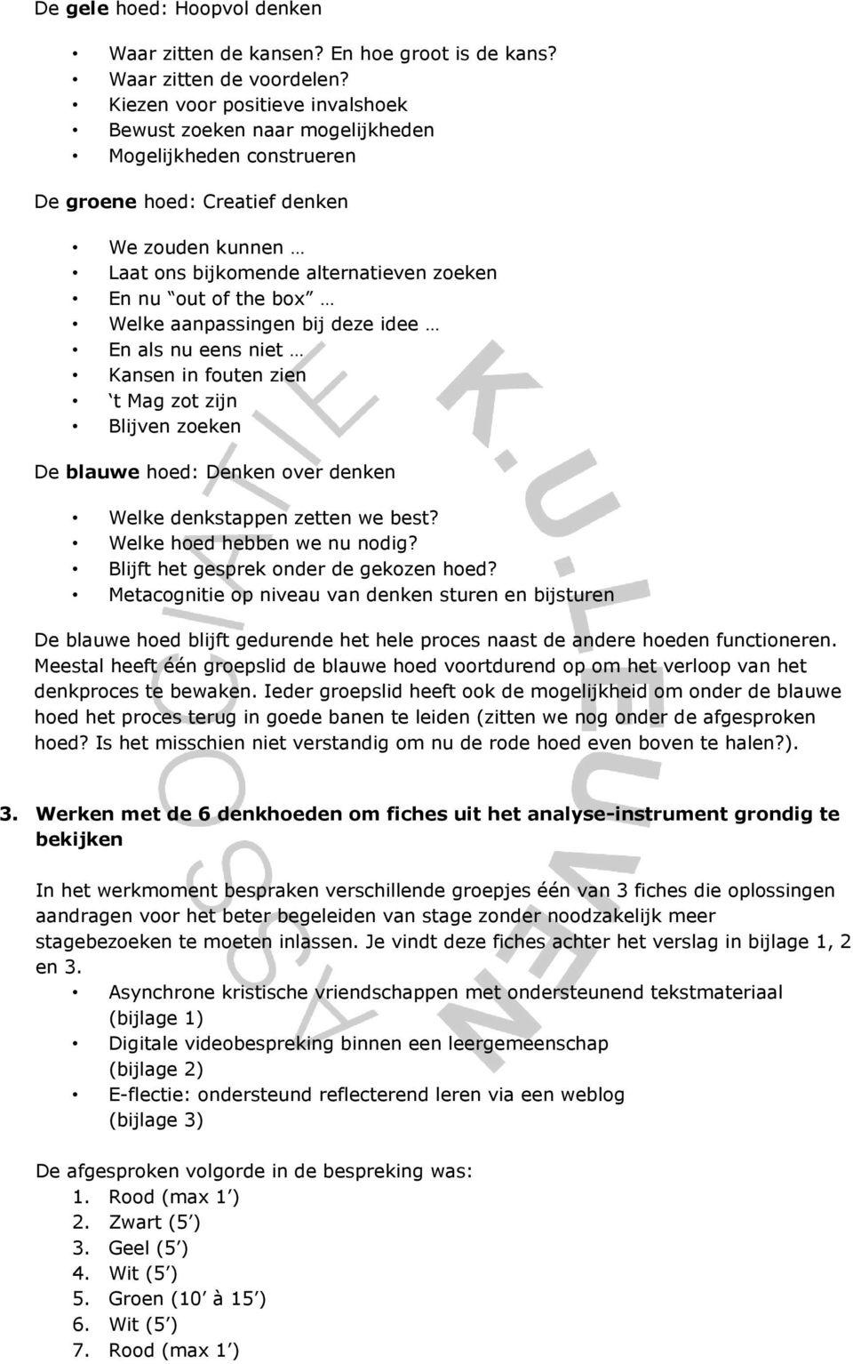 box Welke aanpassingen bij deze idee En als nu eens niet Kansen in fouten zien t Mag zot zijn Blijven zoeken De blauwe hoed: Denken over denken Welke denkstappen zetten we best?