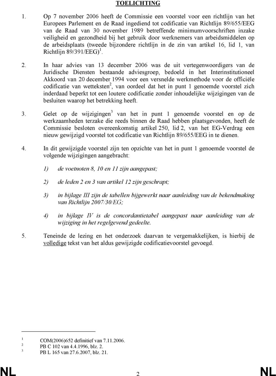 betreffende minimumvoorschriften inzake veiligheid en gezondheid bij het gebruik door werknemers van arbeidsmiddelen op de arbeidsplaats (tweede bijzondere richtlijn in de zin van artikel 16, lid 1,