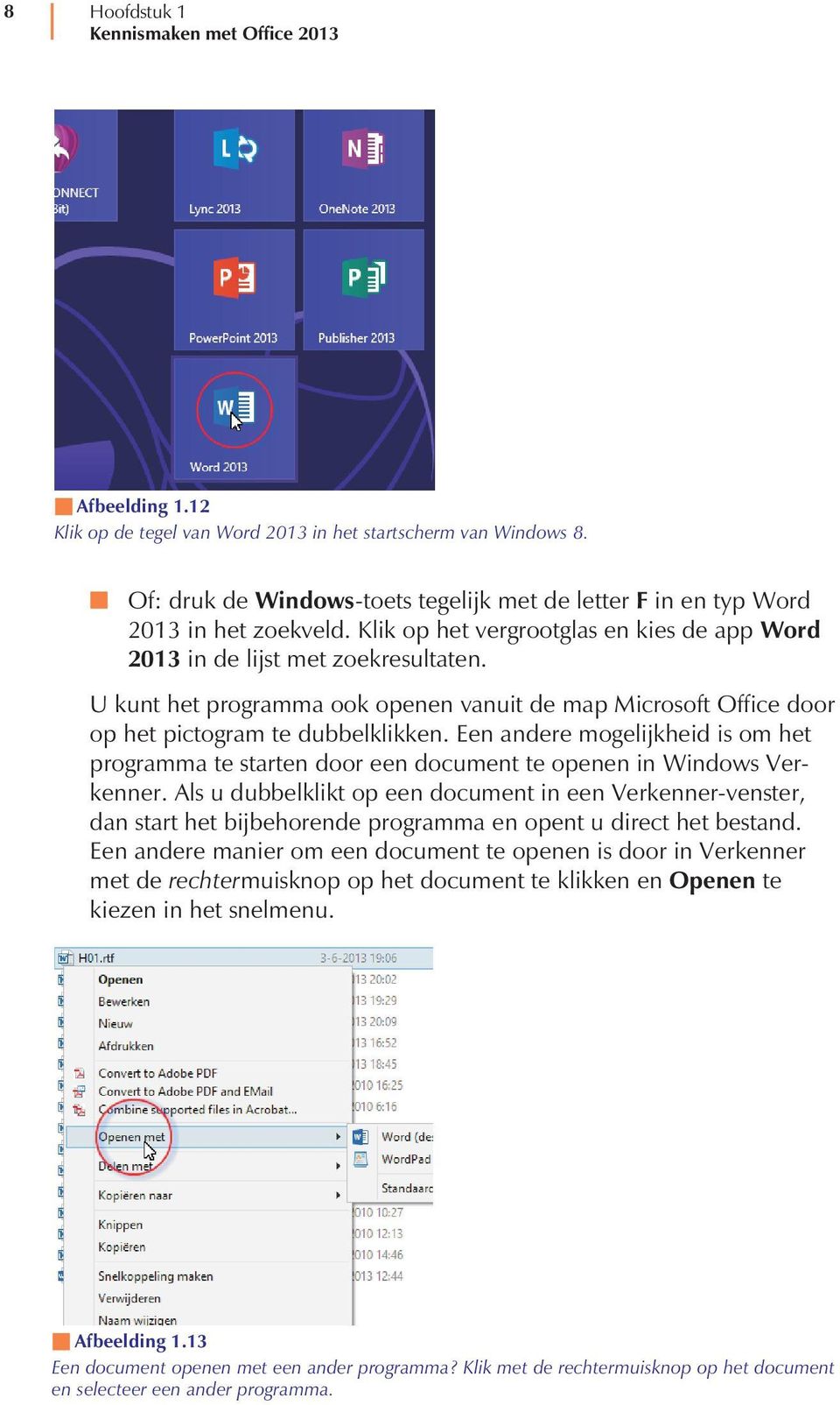 U kunt het programma ook openen vanuit de map Microsoft Office door op het pictogram te dubbelklikken.