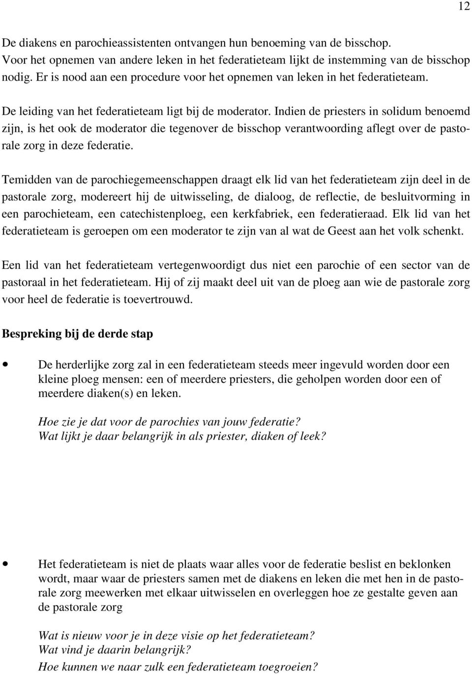 Indien de priesters in solidum benoemd zijn, is het ook de moderator die tegenover de bisschop verantwoording aflegt over de pastorale zorg in deze federatie.