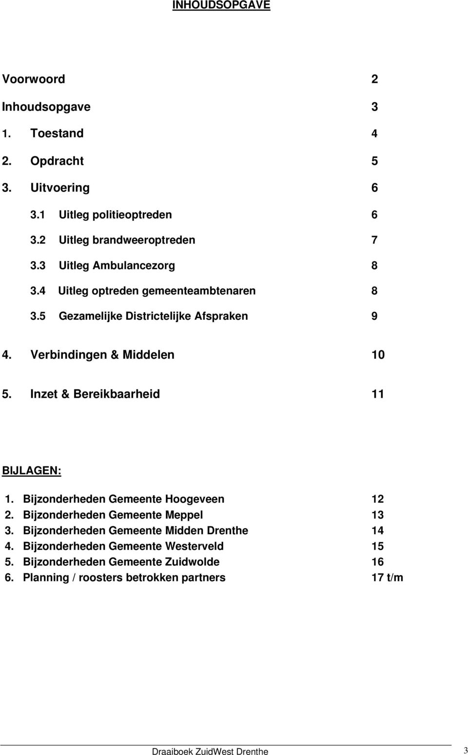 Inzet & Bereikbaarheid 11 BIJLAGEN: 1. Bijzonderheden Gemeente Hoogeveen 12 2. Bijzonderheden Gemeente Meppel 13 3.