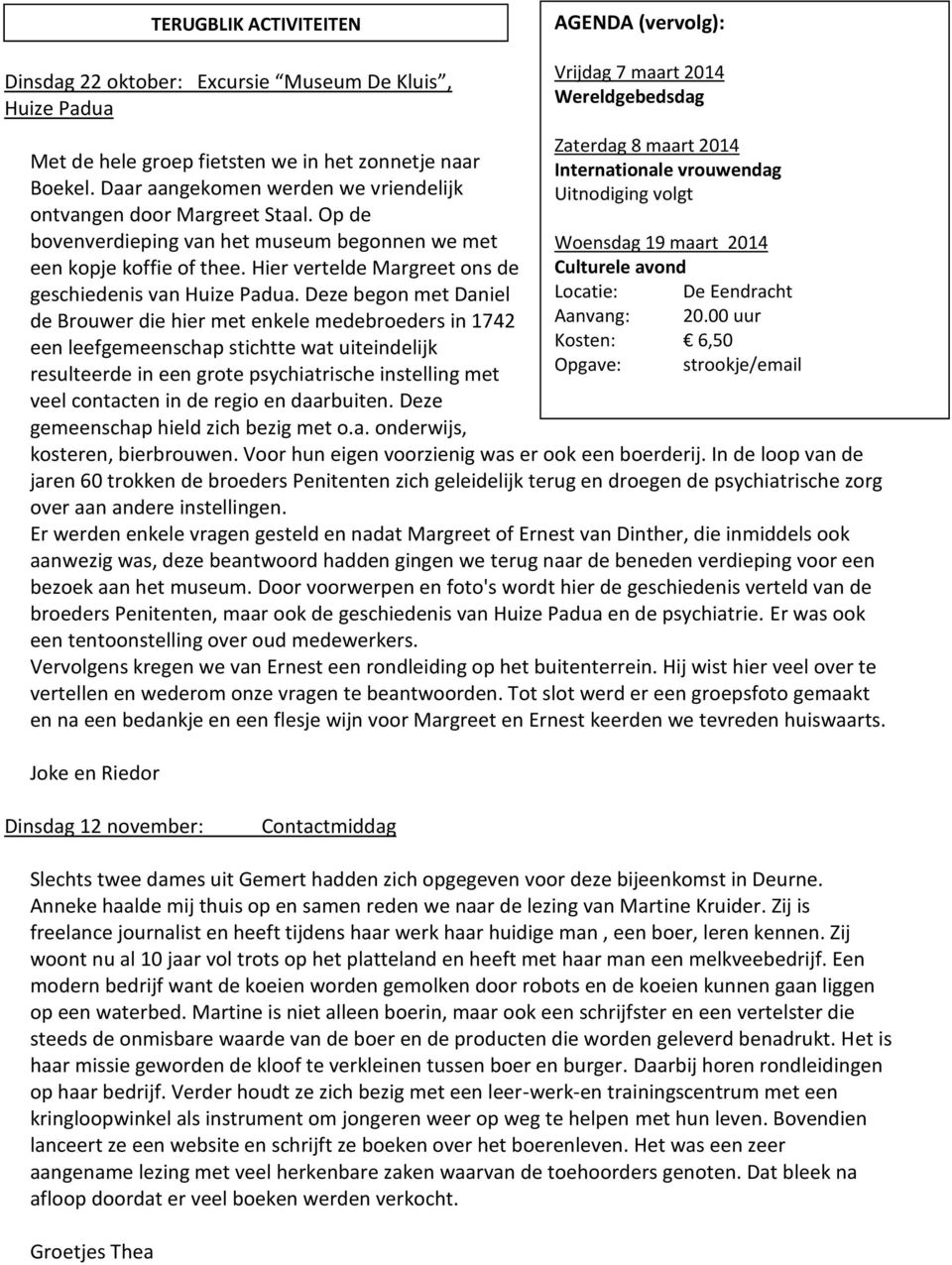 die hier met enkele medebroeders in 1742 een leefgemeenschap stichtte wat uiteindelijk resulteerde in een grote psychiatrische instelling met veel contacten in de regio en daarbuiten Deze gemeenschap