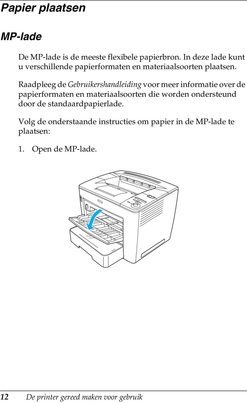 Raadpleeg de Gebruikershandleiding voor meer informatie over de papierformaten en materiaalsoorten die