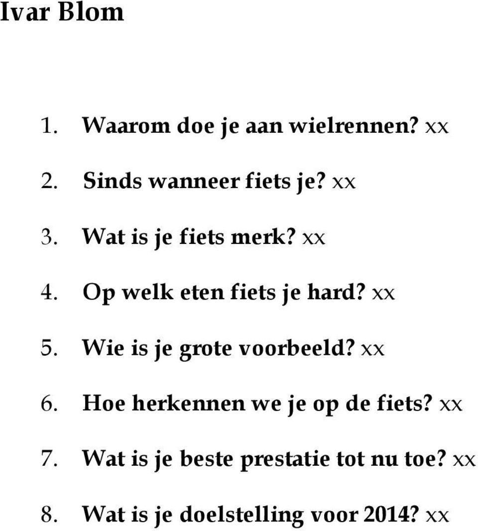 Wie is je grote voorbeeld? xx 6. Hoe herkennen we je op de fiets? xx 7.