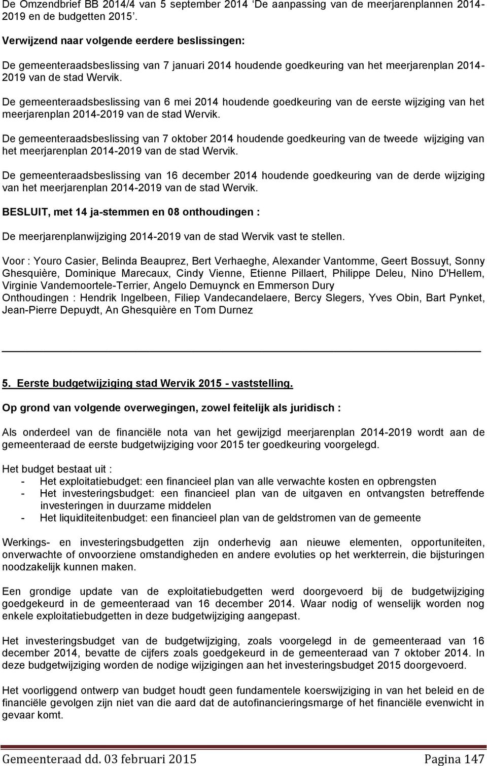 De gemeenteraadsbeslissing van 6 mei 2014 houdende goedkeuring van de eerste wijziging van het meerjarenplan 2014-2019 van de stad Wervik.