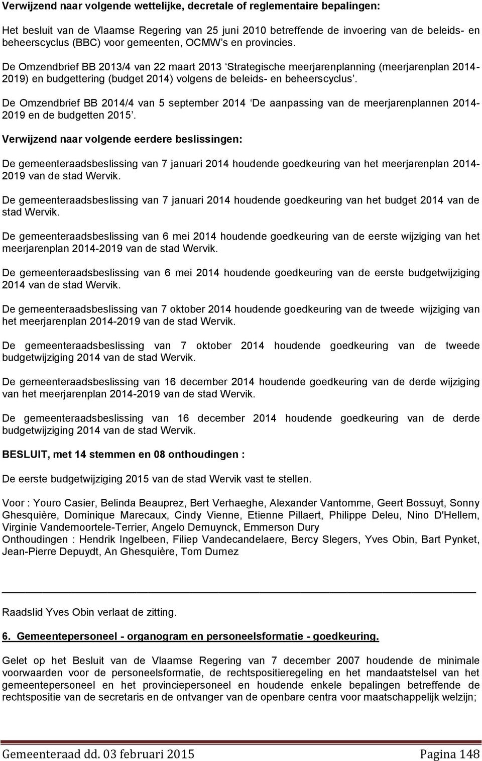 De Omzendbrief BB 2014/4 van 5 september 2014 De aanpassing van de meerjarenplannen 2014-2019 en de budgetten 2015.