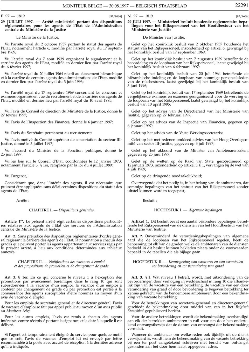 1937 portant le statut des agents de l Etat, notamment l article 6, modifié par l arrêté royal du 17 septembre 1969; Vu l arrêté royal du 7 août 1939 organisant le signalement et la carrière des