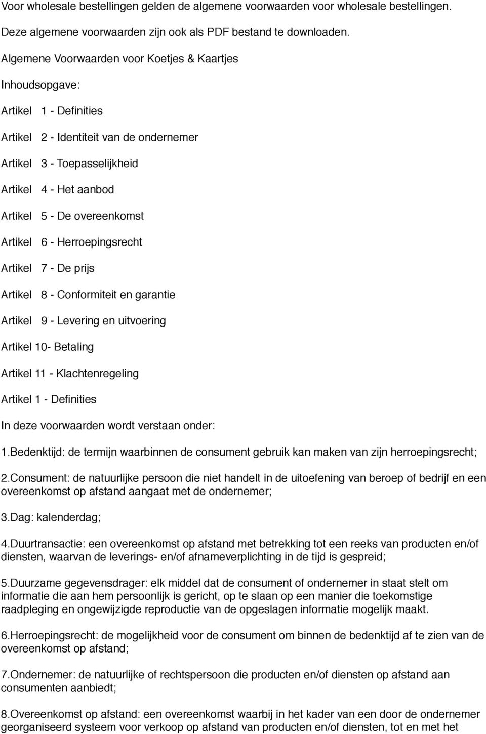 overeenkomst Artikel 6 - Herroepingsrecht Artikel 7 - De prijs Artikel 8 - Conformiteit en garantie Artikel 9 - Levering en uitvoering Artikel 10- Betaling Artikel 11 - Klachtenregeling Artikel 1 -