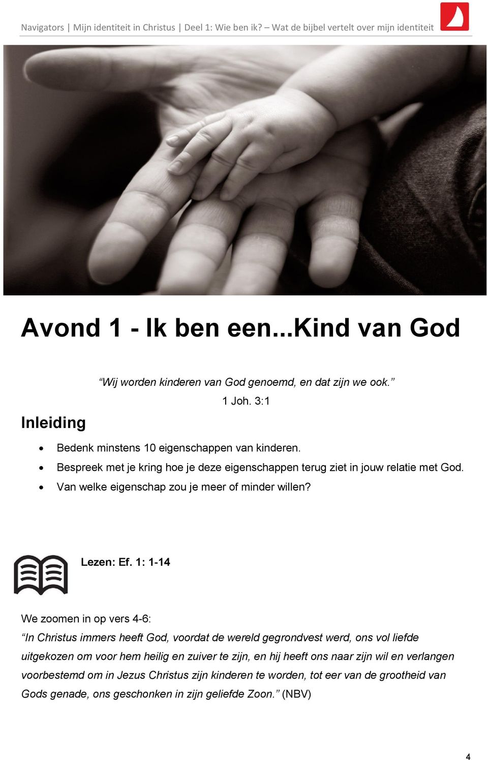 1: 1-14 We zoomen in op vers 4-6: In Christus immers heeft God, voordat de wereld gegrondvest werd, ons vol liefde uitgekozen om voor hem heilig en zuiver te zijn,