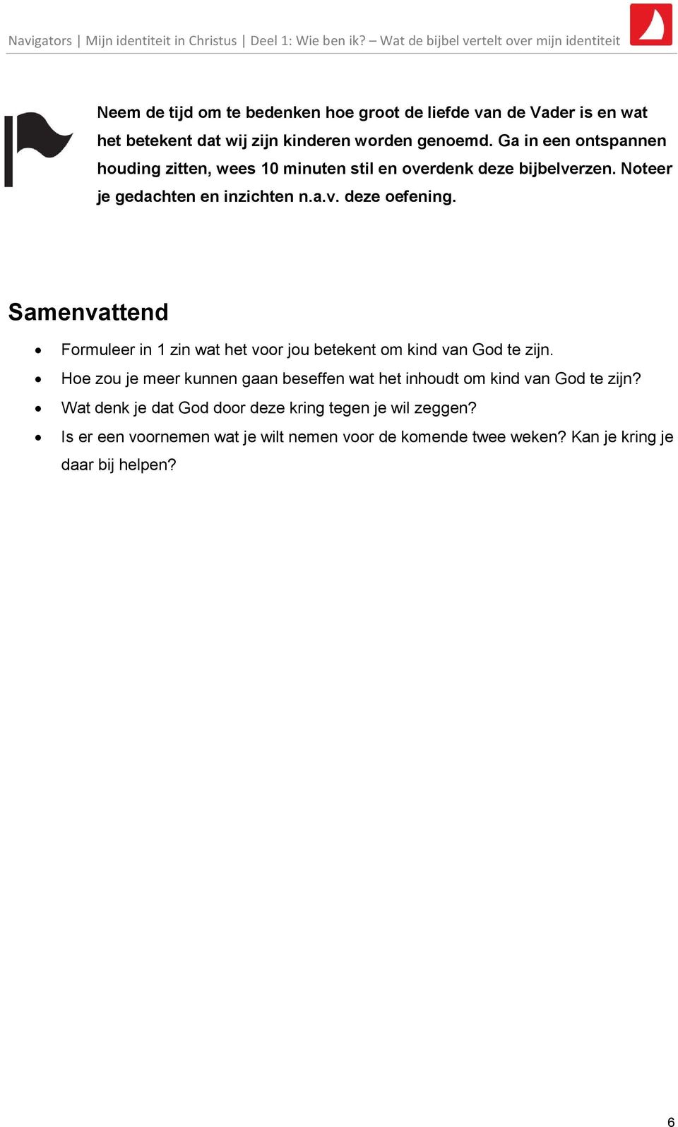 Samenvattend Formuleer in 1 zin wat het voor jou betekent om kind van God te zijn.