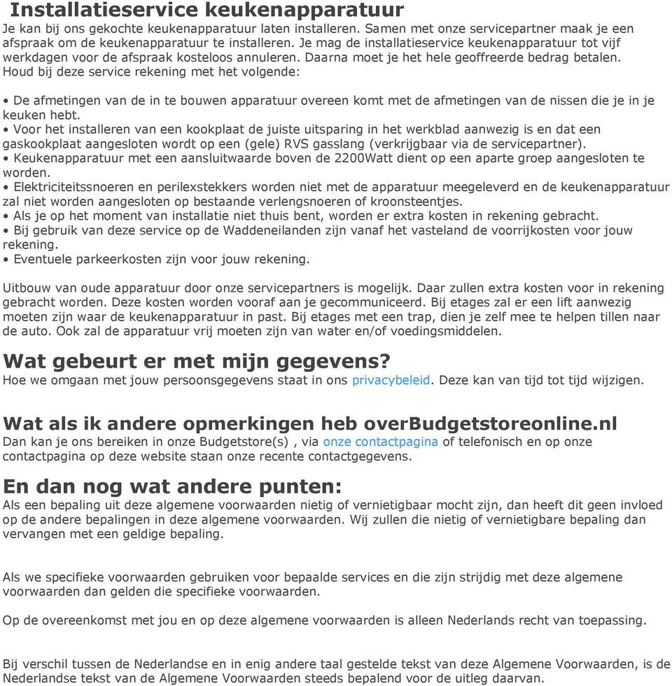 Houd bij deze service rekening met het volgende: De afmetingen van de in te bouwen apparatuur overeen komt met de afmetingen van de nissen die je in je keuken hebt.