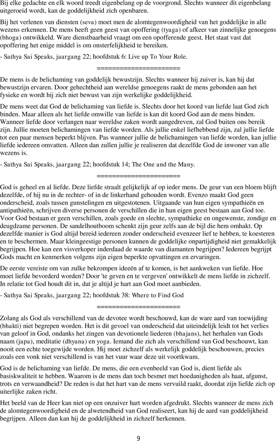 De mens heeft geen geest van opoffering (tyaga) of afkeer van zinnelijke genoegens (bhoga) ontwikkeld. Ware dienstbaarheid vraagt om een opofferende geest.