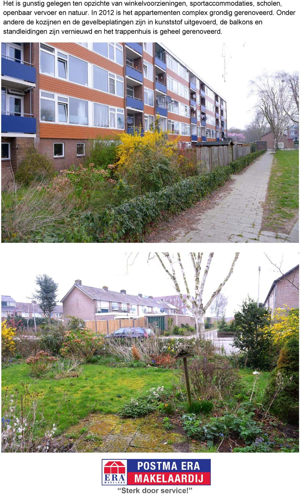 In 2012 is het appartementen complex grondig gerenoveerd.