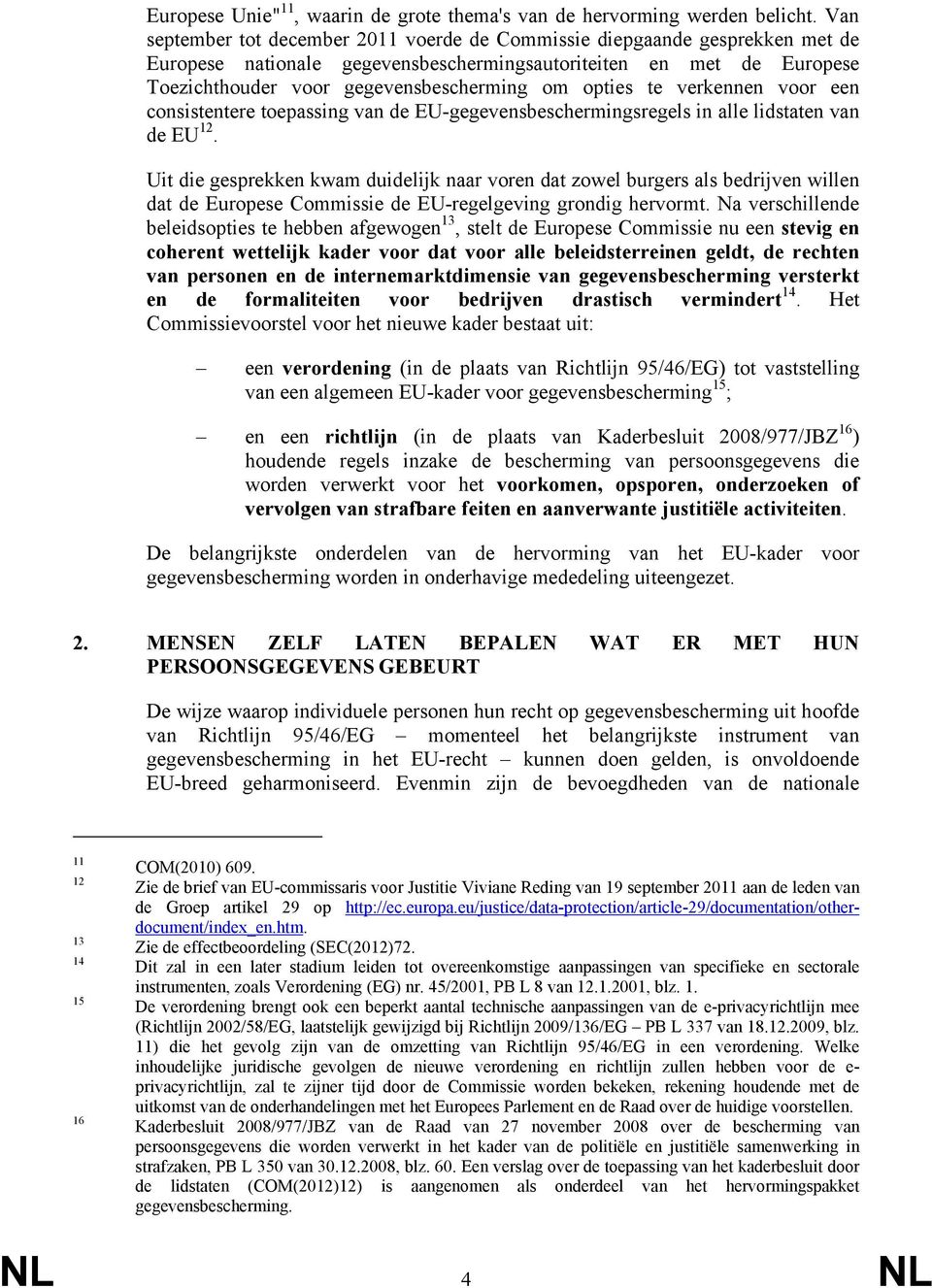 opties te verkennen voor een consistentere toepassing van de EU-gegevensbeschermingsregels in alle lidstaten van de EU 12.