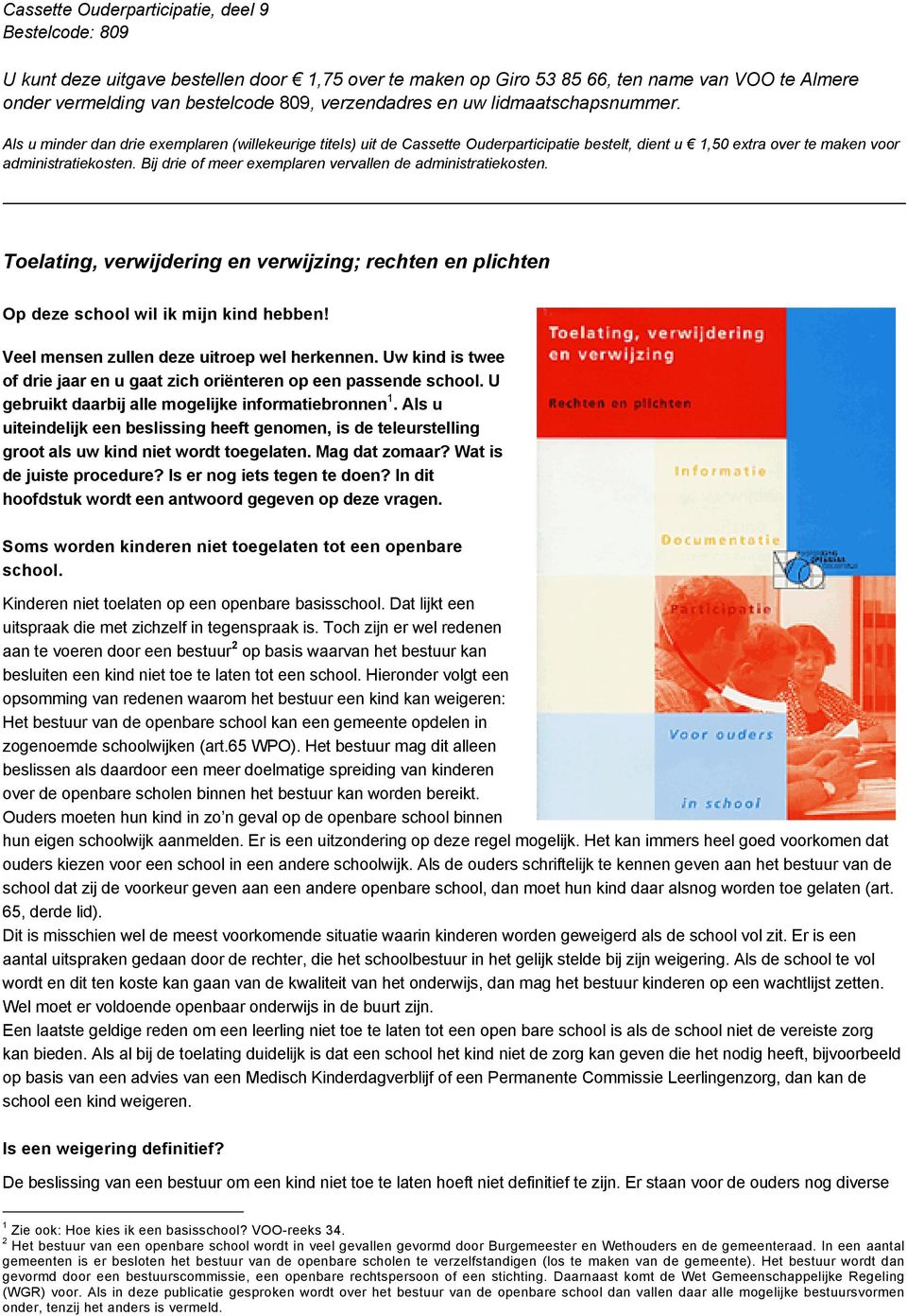 Bij drie of meer exemplaren vervallen de administratiekosten. Toelating, verwijdering en verwijzing; rechten en plichten Op deze school wil ik mijn kind hebben!