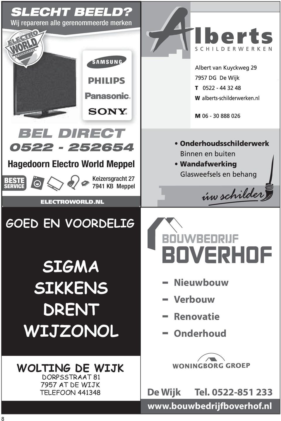 233.bouwbedrijfboverhof.nl www.bouwbedrijfboverhof.nl WOLTING BEL DIRECT DE WIJK DORPSSTRAAT 81 0522 7957 - AT 252654 DE WIJK 8 GOED EN VOORDELIG KOELKAST STUK?