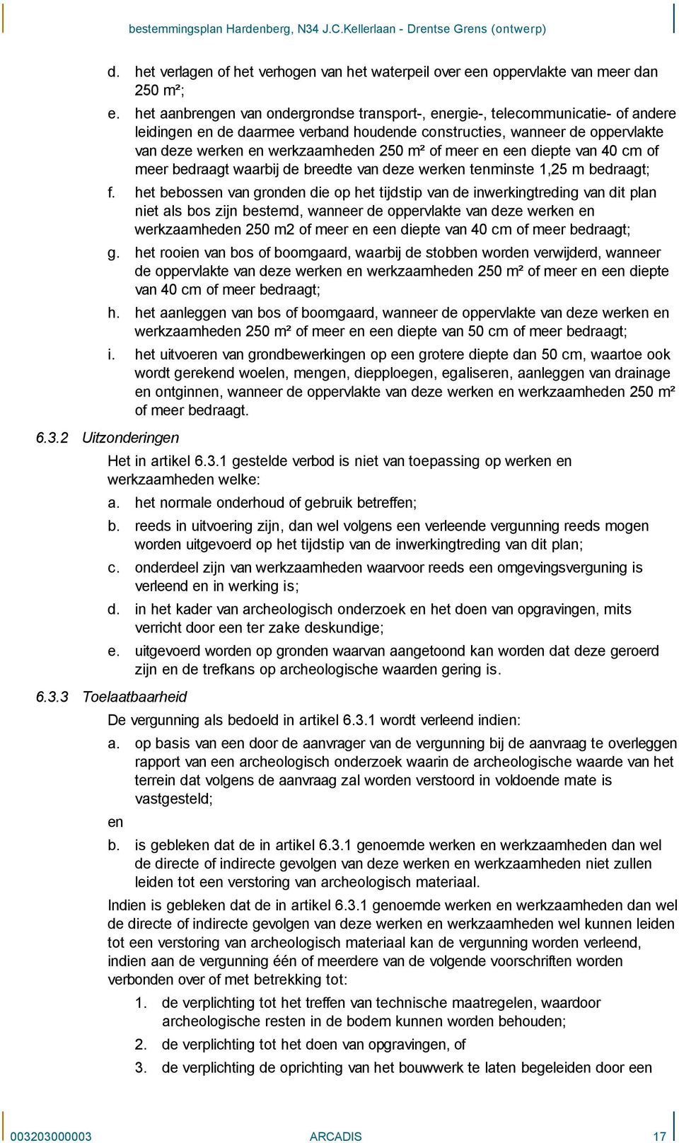 of meer en een diepte van 40 cm of meer bedraagt waarbij de breedte van deze werken tenminste 1,25 m bedraagt; f.