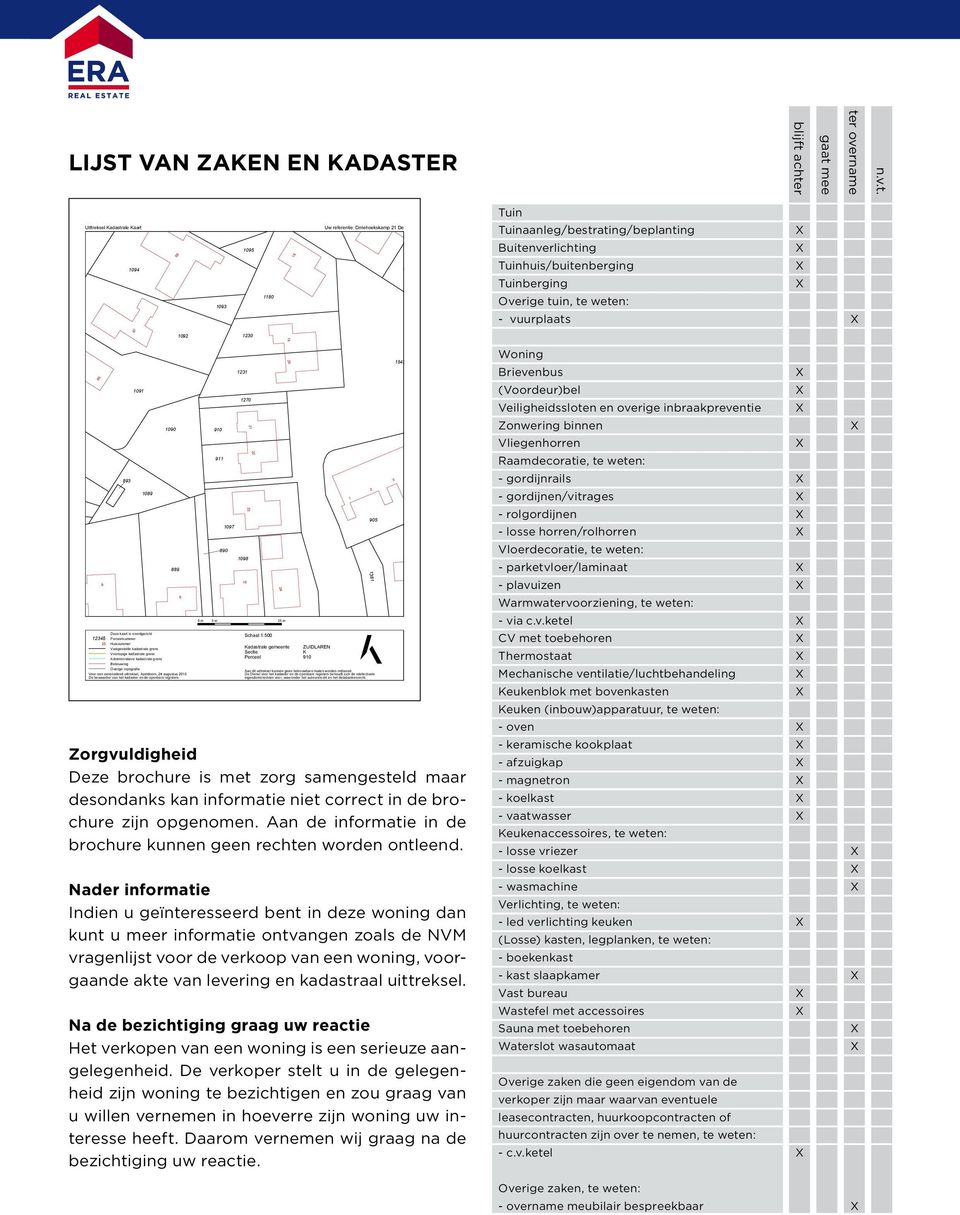 Tuinhuis/buitenberging Tuinberging Overige tuin, te weten: - vuurplaats 67 1092 123022 65 6 893 1091 1089 1090 889 Deze kaart is noordgericht 12345 Perceelnummer 25 Huisnummer Vastgestelde kadastrale