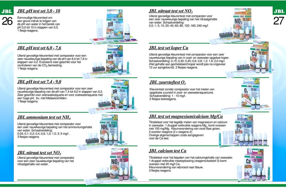 Schaalverdeling: 0,5; 1; 5; 10; 20; 40; 60; 80; 120; 160; 240 mg/l 27 JBL ph test set 6,0-7,6 JBL test set koper Cu Uiterst gevoelige kleurentest met comparator voor een zeer nauwkeurige bepaling van