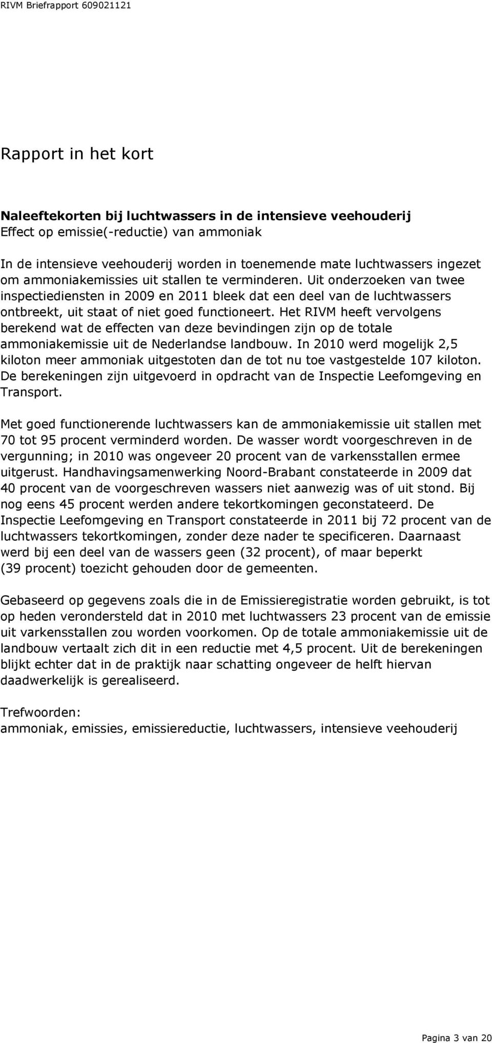 Het RIVM heeft vervolgens berekend wat de effecten van deze bevindingen zijn op de totale ammoniakemissie uit de Nederlandse landbouw.