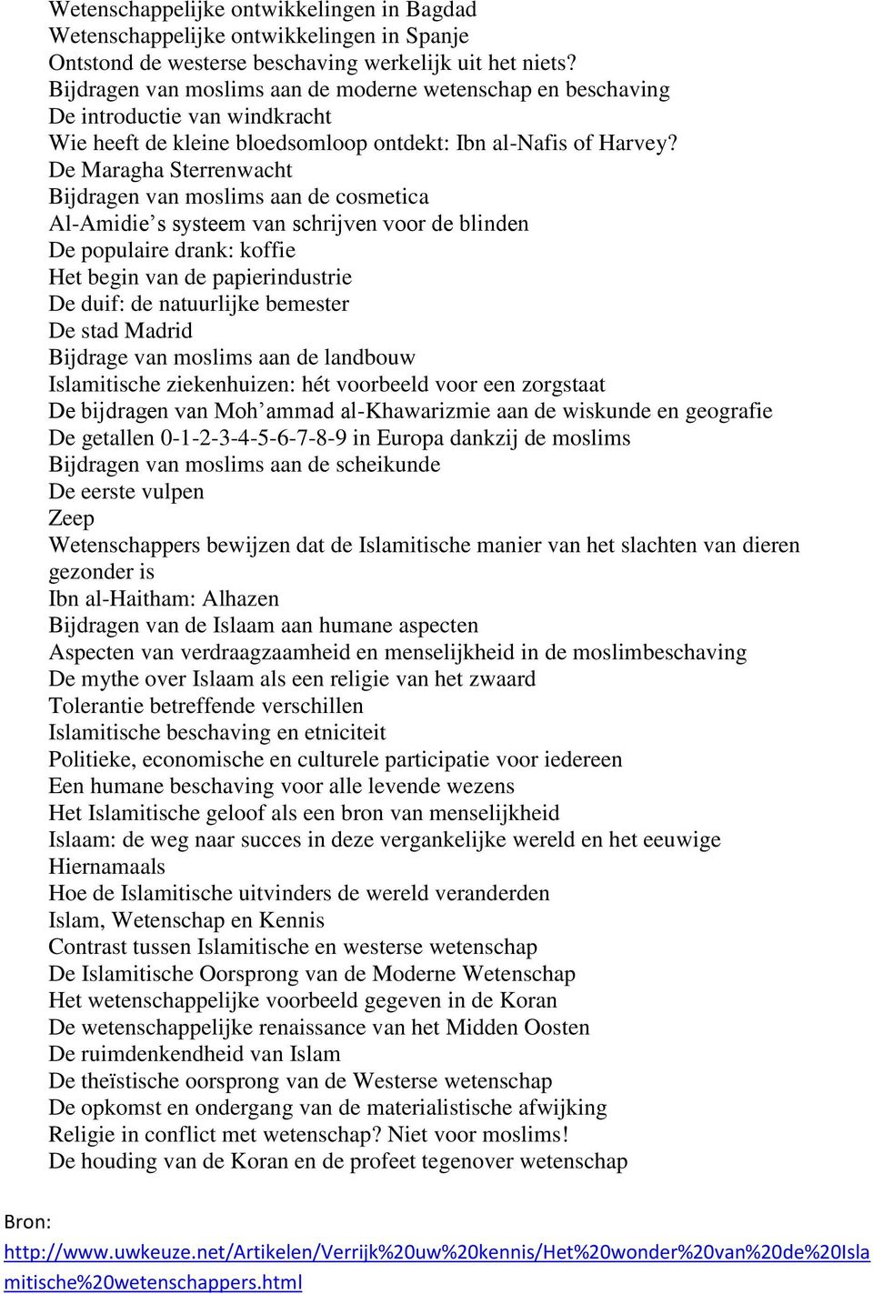 De Maragha Sterrenwacht Bijdragen van moslims aan de cosmetica Al-Amidie s systeem van schrijven voor de blinden De populaire drank: koffie Het begin van de papierindustrie De duif: de natuurlijke