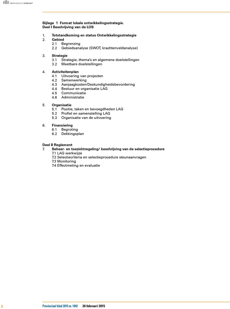 2 Samenwerking 4.3 Aanjaagkosten/Deskundigheidsbevordering 4.4 Bestuur en organisatie LAG 4.5 Communicatie 4.6 Administratie 5. Organisatie 5.1 Positie, taken en bevoegdheden LAG 5.