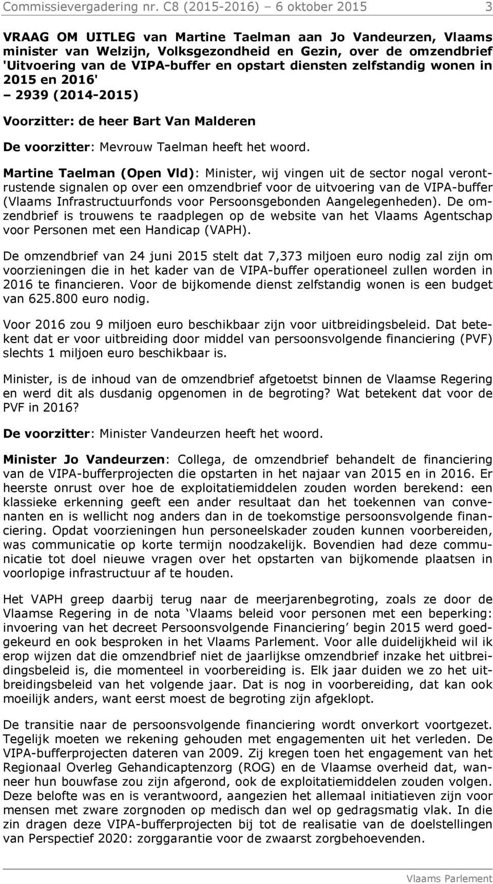 opstart diensten zelfstandig wonen in 2015 en 2016' 2939 (2014-2015) Voorzitter: de heer Bart Van Malderen De voorzitter: Mevrouw Taelman heeft het woord.