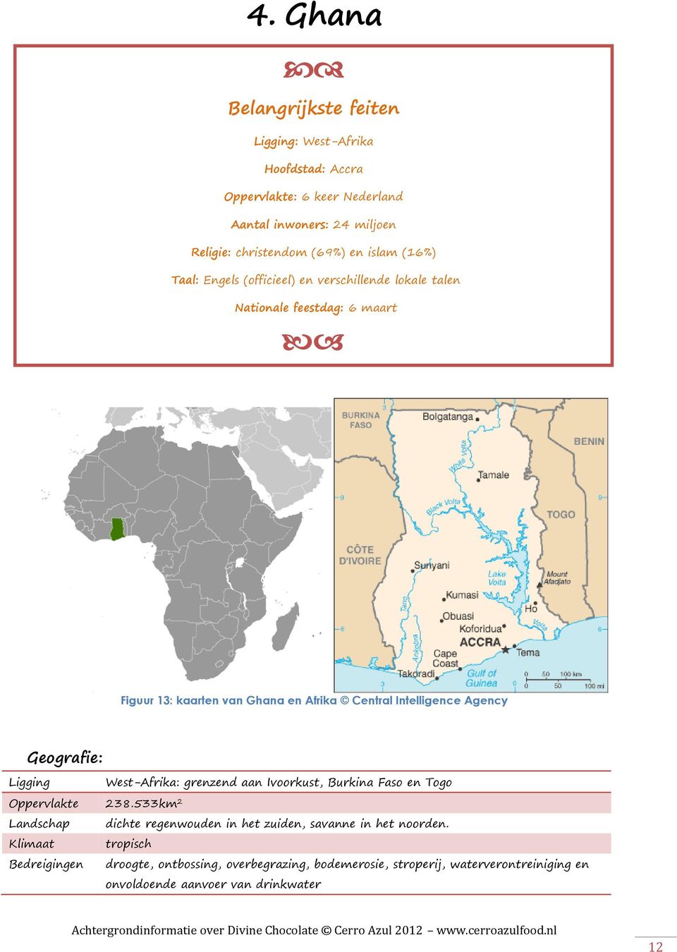 Agency Geografie: Ligging West-Afrika: grenzend aan Ivoorkust, Burkina Faso en Togo Oppervlakte 238.