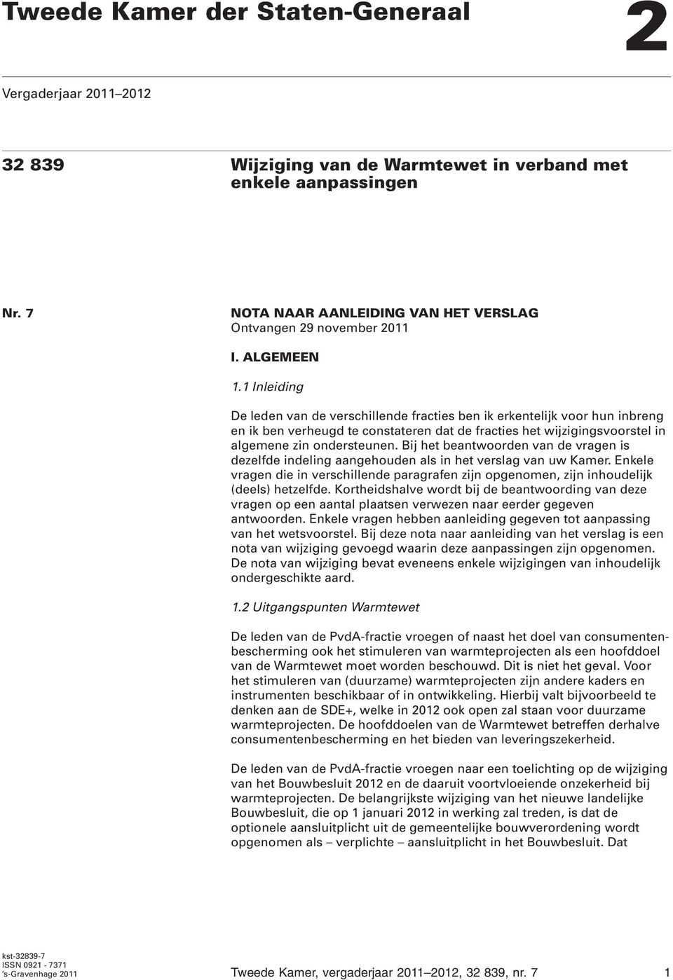 Bij het beantwoorden van de vragen is dezelfde indeling aangehouden als in het verslag van uw Kamer. Enkele vragen die in verschillende paragrafen zijn opgenomen, zijn inhoudelijk (deels) hetzelfde.