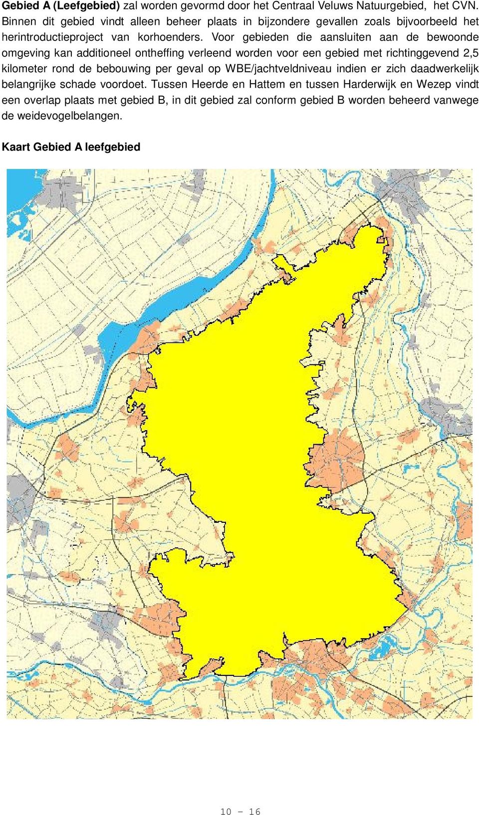 Voor gebieden die aansluiten aan de bewoonde omgeving kan additioneel ontheffing verleend worden voor een gebied met richtinggevend 2,5 kilometer rond de bebouwing per