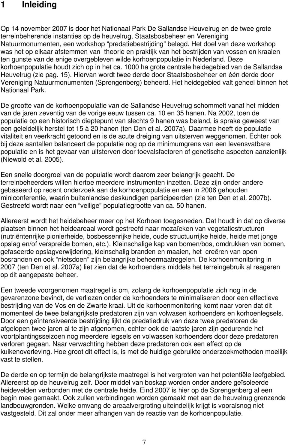 Het doel van deze workshop was het op elkaar afstemmen van theorie en praktijk van het bestrijden van vossen en kraaien ten gunste van de enige overgebleven wilde korhoenpopulatie in Nederland.