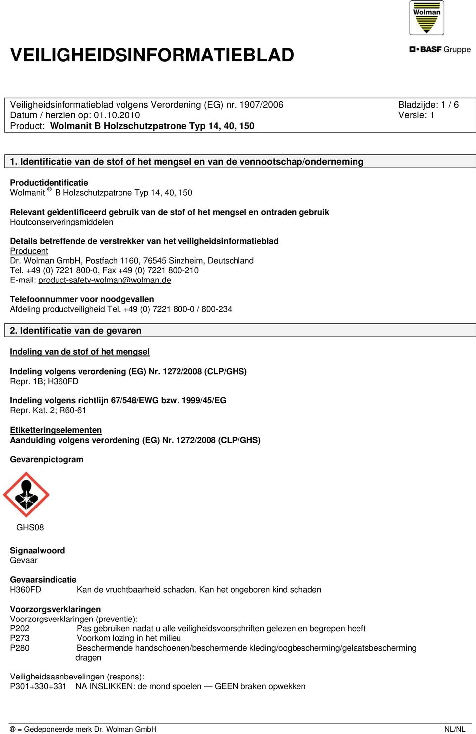 mengsel en ontraden gebruik Houtconserveringsmiddelen Details betreffende de verstrekker van het veiligheidsinformatieblad Producent Dr. Wolman GmbH, Postfach 1160, 76545 Sinzheim, Deutschland Tel.