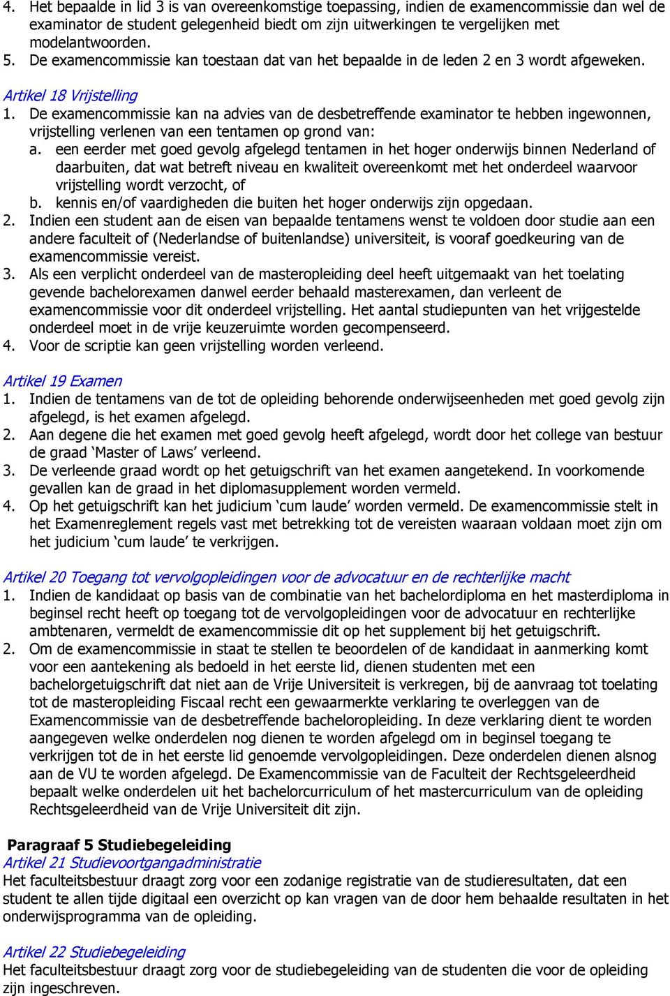 De examencommissie kan na advies van de desbetreffende examinator te hebben ingewonnen, vrijstelling verlenen van een tentamen op grond van: a.